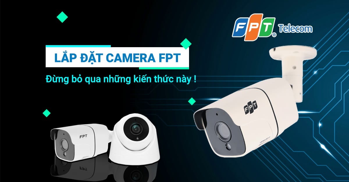 lap dat camera fpt dung bo qua nhung kien thuc nay