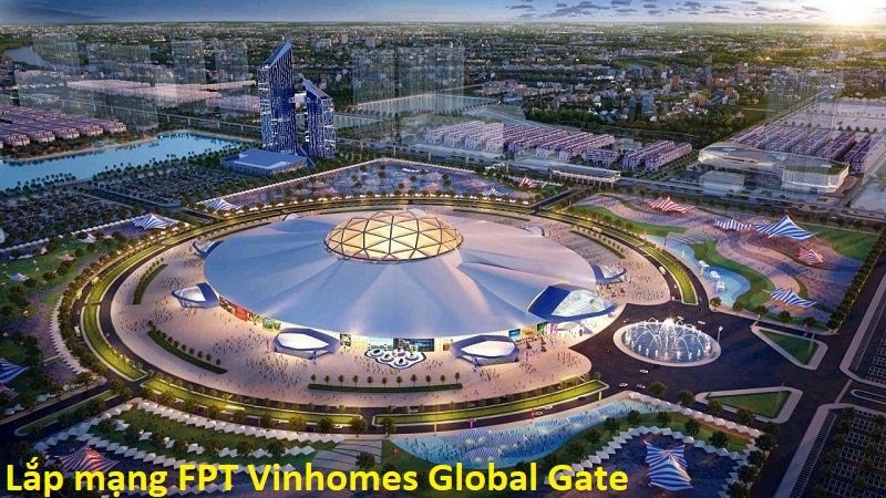 Lắp mạng FPT Vinhomes Global Gate